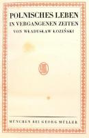 Wladyslaw Lozinski: Polinische Leben in vergangenen Zeiten. Polnische Bibliothek. München,é.n.,Georg Müller. Német nyelven. Átkötött félbőr-kötés, kopott borítóval.