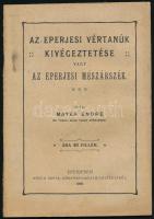 Mayer Endre: Az eperjesi vértanúk kivégeztetése vagy az eperjesi mészárszék. Eperjes, 1908., Kósch Árpád, 56 p. Kiadói papírkötés, foltos, kissé dohos.