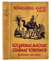 Kőnigsegg Lajos gróf: Egy afrikai magyar gyarmat története. A serdülő ifjúság számára. Mühlbeck Károly nyolc képével. Bp., 1926, Pantheon. Kiadói illusztrált egészvászon kötésben, ajándékozó sorokkal, bélyegzéssel.