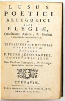 Sautel, (Pierre-Juste) Petrus Justus: Lusus poetici allegorici, sive Elegiae oblectandis animis, et moribus informandis accommodatae. (Nagyszombat) Tyrnaviae, 1757. Typ. Acad. Soc. Jesu. 187 l. 2 lev. Vaknyomott egészbőr-kötésben. PIerre Sautel-Just (1613-1662) francia jezsuita költő allegorikus verseit tartalmazó műve, amelyek költői játékként különböző állatokat ruháznak fel emberi vonásokkal. 2. magyar kiadás.