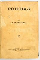 Dr. Balogh Arthur: Politika. Bp., 1910, Grill Károly Könyvkiadóvállalata. Félvászon kötésben, belső címlap koszos. Ceruzás bejegyzésekkel
