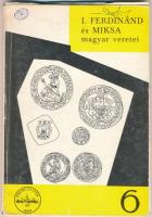 Zaláni Béla: A Habsburgok magyar veretei I. - I. Ferdinánd és Miksa magyar veretei. Budapest, MÉE, 1972.