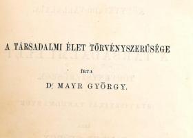 Mayr György: A társadalmi élet törvényszerűsége. Bp., 1881., MTA, 1 t.+XVI+348 p. Papírkötésben, a borító és az első három lap felső sarkain hiánnyal. Felvágatlan példány.