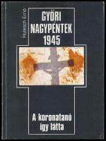 Hülesch Ernő: Győri nagypéntek 1945. A koronatanú így látta. Győr, 1990, Gordiusz. Kiadói papírkötés.