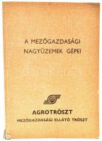 A Mezőgazdasági Nagyüzemek Gépei. Bp., 1979, Agrotröszt. Kiadói papírkötés,