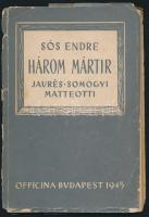 Soós Endre: Három mártíz. Bp., 1945, Offcina, 60+4 p. Kiadói papírkötés, az elülső borítója leszakadt. A szerző által dedikált.