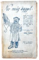 Gárdonyi Géza: Göre Gábor: No még öggyet, Dick Manó, 1925 Első kiadás! Sorszámozott (169) Illusztrált, kissé sérült papírkötésben