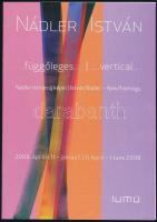Nádler István... függőleges...Nádler István új képei. Ludwig Múzeum. 2008. április 11. - június 1. Bp., 2008, Ludwig Múzeum.12 sztl. oldal. Kiállítási katalógus, színes reprodukciókkal, Bálványos Anna bevezetőjével. Kiadói papírkötés.