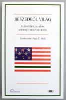 Papp Z. Attila (szerk.): Beszédbol világ. Elemzések, adatok amerikai magyarokról. Bp., 2008, Magyar Külügyi Intézet. 514 p. Kiadói papírkötés.