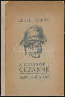 Lehel Ferenc: A keresők 1.: Cézanne. hn. 1923, Amicus kiadó.Papírkötés,kopottas állapotban.