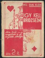 Ing. Emil Klein: Igy kell bridzselni. Bp., 1935, Weisz Miklós. Kiadói papírkötés, sérült gerinccel, foltos borítóval.
