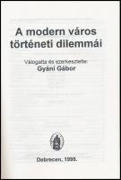 A modern város történeti dilemmái. Szerk.: Gyáni Gábor.Debrecen,1995, Csokonai História Könyvek.Papí...