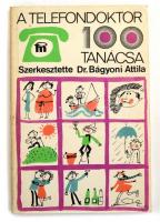 dr. Bágyoni Attila: A Telefondoktor 100 tanácsa. Bp., 1979. Medicina. Kiadói papírborítóval