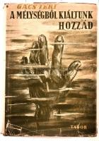 Gács Teri: A mélységből kiáltunk hozzád. I. rész: A gyűlölet sodrában. II. rész: Vadász utca 29. Bp., 1946., Tábor, 412 p. Kiadói félvászon-kötés, kiadói szakadt, javított papír védőborítóban.