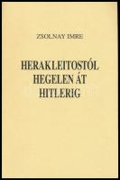 Zsolnay Imre: Herakleitostól Hegelen át Hitlerig. Bp., 1996, magánkiadás. 135 p. Kiadói papírkötésben.