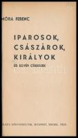 Móra Ferenc: Iparosok, császárok, királyok és egyéb céhbeliek Szeged, 1925. "Az Ipar" Első...