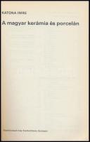 Katona Imre: A magyar kerámia és porcelán. Bp., 1978, Képzőművészeti Alap Kiadóvállalata, Bp. Kiadói...