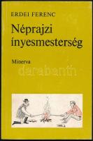 Erdei Ferenc: Néprajzi ínyesmesterség. Bp., 1971, Minerva. Győrffy Anna illusztrációival. Kiadói papírkötés, kopottas.