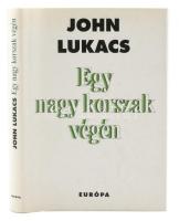 John Lukacs: Egy nagy korszak végén. Bp., 2005, Európa. Kiadói papírkötés, kiadói papír védőborítóval.