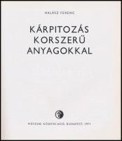 Halász Ferenc: Kárpitozás korszerű anyagokkal. Bp., 1971, Műszaki. Fekete-fehér képekkel illusztrálv...