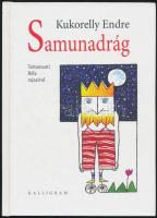 Kukorelly Endre: Samunadrág. Pozsony, 2009, Kalligram. Tettamanti Béla rajzaival illusztrálva. Kartonált papírkötésben, jó állapotban.