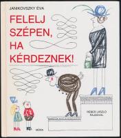 Janikovszky Éva: Felelj szépen, ha kérdeznek! Bp, 2007, Móra. Réber László rajzaival illusztrálva. Kartonált papírkötésben, jó állapotban.