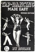 Isolde: Tap dancing made easy. London, 1937, C. Arthur Pearson. Revised edition. Fekete-fehér képekkel illusztrált. Kiadói papírkötés, kopott állapotban.