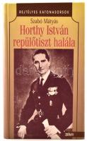 Szabó Mátyás: Horthy István repülőtiszt halála. Rejtélyes katonasorsok. Hn., 1999, Zrínyi. Kartonált papírkötésben, szép állapotban.