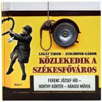 Légát Tibor-Zsigmond Gábor: Közlekedik a székesfőváros. Ferenc József híd- Horthy körtér - Rákosi művek. Gazdag képanyaggal illusztrálva. Bp., 2014, Libri. Kiadói kartonált papírkötés.