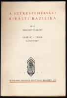 Dercsényi Dezső: A székesfehérvári királyi bazilika. Gerevich Tibor előszavával. Magyarország Művész...