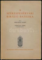Dercsényi Dezső: A székesfehérvári királyi bazilika. Gerevich Tibor előszavával. Magyarország Művész...