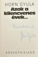 Horn Gyula: Azok a kilencvenes évek... Bp., 1999, Kossuth. Kiadói kartonált papírkötés, kiadói papír védőborítóban.  A szerző, Horn Gyula (1932-2013) által dedikált.