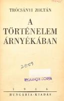 Trócsányi Zoltán: A történelem árnyékában. Bp., 1936, Hungária. Kopott félvászon-kötésben, volt könyvtári példány.