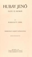 Haraszti Emil: Hubay Jenő élete és munkái. Berzeviczy Albert előszavával. Bp., 1913., Singer és Wolfner, (Budapesti Hírlap-ny.), 206+1 p. + 43 t. Gazdag képanyaggal, fekete-fehér fotókkal, hasonmásokkal illusztrált kiadvány. Kiadói álbordás félbőr-kötés, a gerincen aranyozott címkével, kissé kopott borítóval, a gerincen sérüléssel, az elülső kötéstábla sérült, Lendvay Ferenc ex librisével.   Számozott (76./200), a művész, Hubay Jenő (1858-1937) hegedűművész, zeneszerző által aláírt példány.