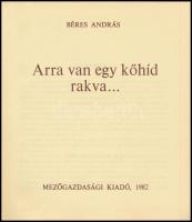 Béres András: Arra van egy kőhíd rakva.... Kecskemét, 1982, Mezőgazdasági. Kiadói egészvászon-kötés.
