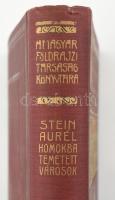 Stein Aurél (1862-1943): Homokba temetett városok. Régészeti és földrajzi utazás Indiából Kelet-Turk...