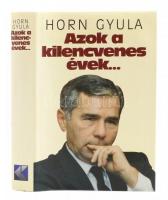 Horn Gyula: Azok a kilencvenes évek... A szerző, Horn Gyula (1932-2013) által dedikált! Bp., 1999, Kossuth. Kiadói kartonált papírkötés, kiadói papír védőborítóban.