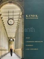 K. und K. kalandozások avagy a Habsburg Birodalom nyomában a XXI. században. Szerk.: Miklós Gábor. N...