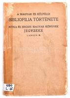 Langer Mór: A magyar és külföldi bibliofilia története. Ritka és becses magyar könyvek jegyzéke. Bp., 1936, Jakab M. H., 1 t.+192+2 p. Papírkötésben, rossz, széteső állapotban, ceruzás jegyzetekkel, volt könyvtári példány.