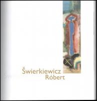 Zsákovics Ferenc (szerk.): Swierkiewicz Róbert. Bp., 2009, 	20'21 Galéria. 106p. Swierkiewicz R...