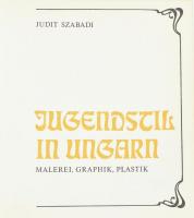 Judit Szabadi: Jugendstil in Ungarn. Malerei, graphik, plastik. Bp, 1982, Corvina. Fekete-fehér és s...