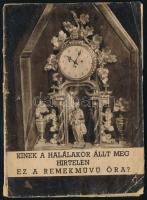 cca 1930 Ünnep folyóirat fűzetkéje: Kinek a halálakor állt meg hirtelen ez a remekművű óra? Bp., Tolnai-ny., kissé szakadt borítóval, laza tűzéssel, 39 p. Benne érdekes írásokkal.