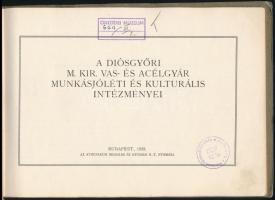 A Diósgyőri M. Királyi Állami Vas, Acél és Gépgyár munkásotthon és kulturális intézményei. Képes füz...