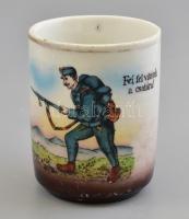 cca 1914-18 Magyar I. világháborús emlék porcelán bögre, matricás "Fel, fel vitézek a csatára!" felirattal és katona ábrázolással, jelzés nélkül, formaszámmal, kopásnyomokkal, m: 9,5 cm / cca 1914-18 China ware I. World war memorial cup with Hungarian slogan and soldier picture, height: 9,5 cm, with some minor wear