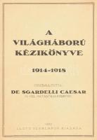 De Sgardelli Caesar: A világháború kézikönyve 1914-1918. DEDIKÁLT! Bp., 1935 Lloyd Szaklapok Kiadása...