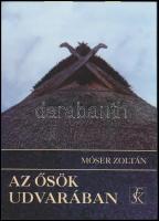 Móser Zoltán: Az ősök udvarában. Válogatott tanulmányok. A szerző által dedikált. Bp., 2001, Fekete Sas. Kiadói papírkötés.