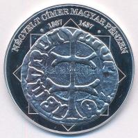 DN "A magyar nemzet pénzérméi - Négyelt címer magyar pénzen 1387-1437" Ag emlékérem (10,37...