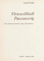 László Gyula: Vértesszőlőstől pusztaszerig. Élet a Kárpát-medencében a magyar államalapításig. Bp., ...