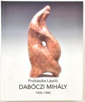 Prohászka László: Dabóczi Mihály (1905-1980). Budapest/Sopron, 2006, Körmendi galéria. Kartonált papírkötés.