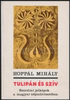 Hoppál Mihály: Tulipán és szív. Szerelmi jelképek a magyar népművészetben. Debrecen, 1990, Csokonai. Kiadói papírkötés.